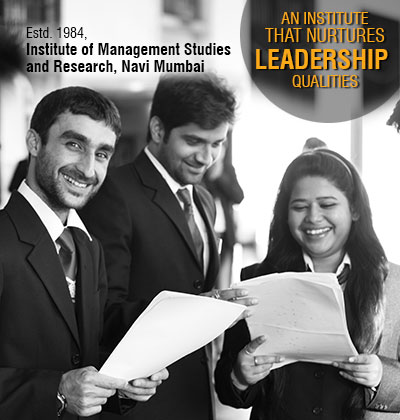 An Institute that nurtures Leadership Qualities, Institute of Management Studies
and Research, Navi Mumbai 